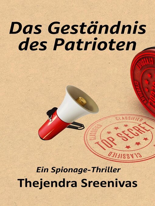 Title details for Das Geständnis des Patrioten--Ein Spionage-Thriller by Thejendra Sreenivas - Available